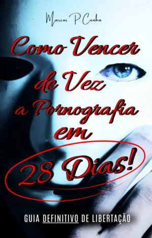 COMO VENCER DE VEZ A PORNOGRAFIA EM 28 DIAS !